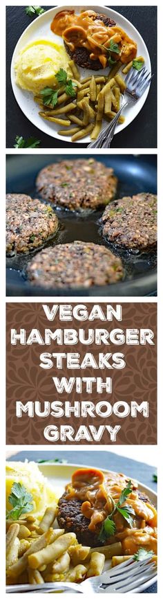 three different pictures with food on them and the words vegan hamburger steaks with mushroom gravy