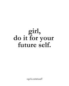 the words girl, do it for your future self are shown in black and white