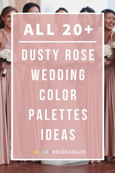 bridesmaids in pink dresses with the words all 20 dusty rose wedding color palettes ideas