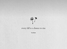 a dandelion with the words, every fall is a chance to rise