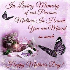 a mother's day card with two butterflies and flowers on it, the text in loving memory of our precious mothers in heaven you are missed so much