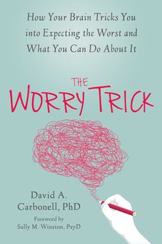 the book cover for how your brain tricks you into expecting the worst and what you can do about it