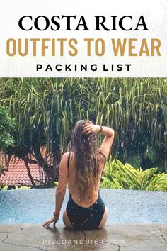 a woman sitting on the edge of a swimming pool with her back to the camera and text that reads costa rica outfits to wear packing list