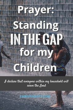 a woman standing in front of a fountain with the words prayer standing in the gap for my children