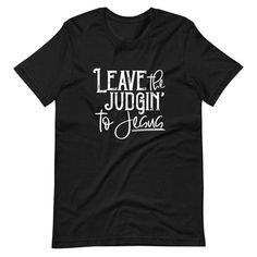 a black t - shirt with the words leave the judgen to france on it