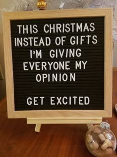 a sign that says, this christmas instead of gifts i'm giving everyone my opinion get excited