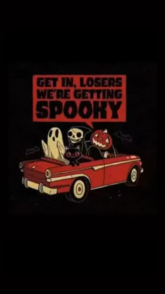 a red car with the words get in, losers we're getting spooky