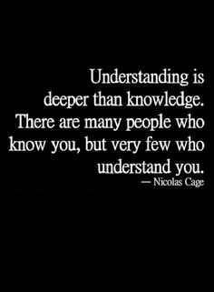 a black and white photo with the quote understanding is deeper than knowledge there are many people who know you, but very few who