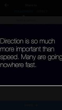 a black and white photo with the words direction is so much more important than speed