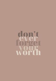 the words don't ever forget you worth are shown in grey on a beige background