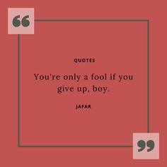 a quote that reads, quotes you're only a fool if you give up boy