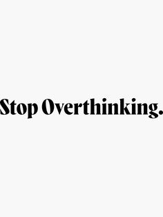 the words stop overthinking are black and white