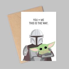 a card with an image of yoda and the child on it that says, you + me this is the way