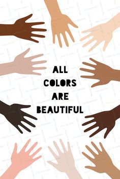 many different colored hands with the words all colours are beautiful written in black and white