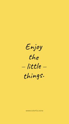 the words enjoy the little things written in black ink on a yellow background