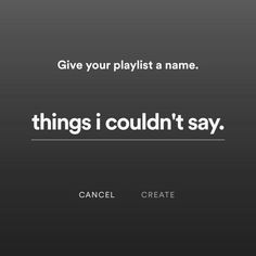 the words give your playlist a name things i couldn't say