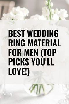 Text on a white background reads: "Best Wedding Ring Material for Men (Top Picks You'll Love!)" with a blurred floral arrangement in the background. Couple Getaway, Stylish Rings