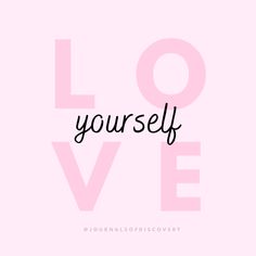 the words love yourself on a pink background