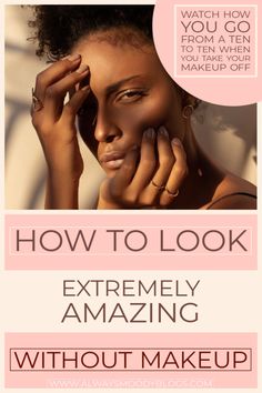 a woman with her hand on her face and the words how to look extremely amazing without makeup