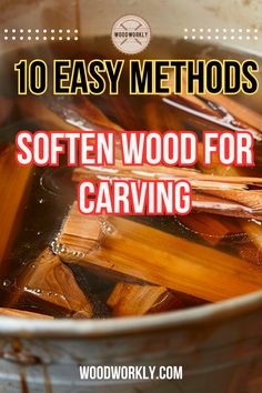 the words 10 easy method to make soften wood for carving in a metal bucket