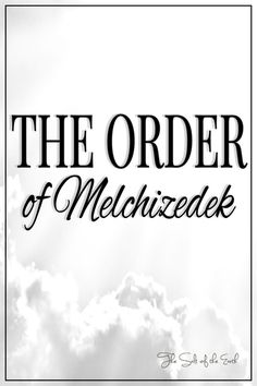 the order of melchizedek written in black and white on a cloudy background