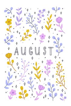 the word august surrounded by flowers and leaves on a white background with purple, yellow and blue colors