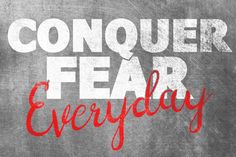 a poster with the words conquer fear everyday written in red and white on a black background