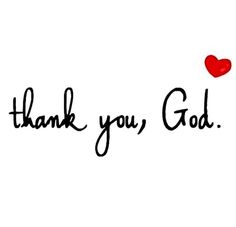 the words thank you, god are written in black ink on a white background with a red heart