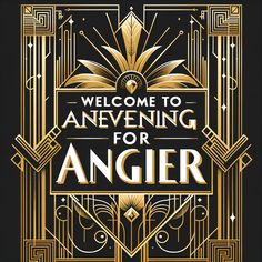 welcome to an evening for anger poster with art deco style and gold lettering on black background