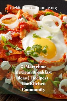 an image of mexican breakfast with fried eggs on the top and text overlay that reads, 21 marvelous mexican breakfast ideas for the kitchen community