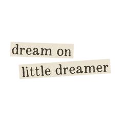 two stickers with words on them that say,'dream on little dreamer '