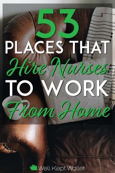 a brown leather chair with the words 55 places that have nurses to work from home