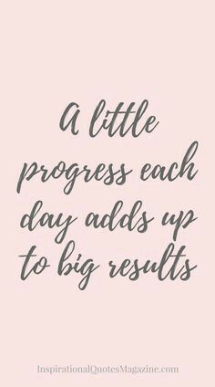 a little progress each day adds up to big results on your life and it's important