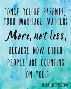 a blue and green watercolor painting with the words, once you're parents, your marriage matters more not less because now other people are counting on you