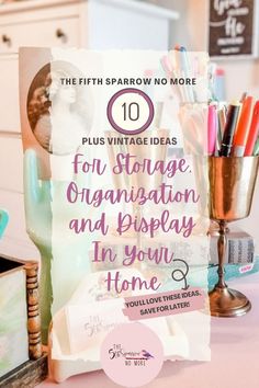 a pink table topped with lots of pens and pencils next to a sign that says 10 plus vintage ideas for storage, organization and display in your home