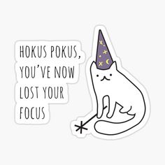 a sticker with an image of a cat wearing a party hat and the words horus poks, you've now lost your focus