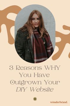 a woman wearing a scarf with the words 3 reasons why you have outgrown your diy website