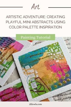 an image of art with the title, artistic adventure creating playful mini abstracts using color palette