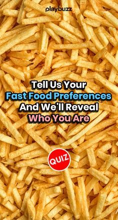 a pile of french fries with the words tell us your fast food preference and we'll reveal who you are