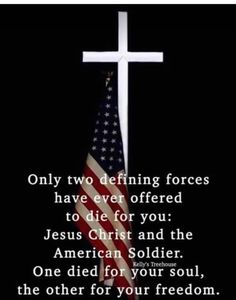 an american flag and a cross with the words only two defined forces have ever offered to die for you