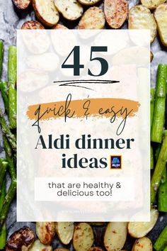 grilled asparagus and potatoes with text overlay that reads, 45 quick & easy aldi dinner ideas that are healthy and delicious too