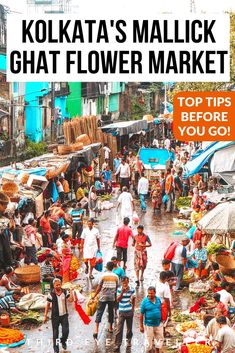 people walking through an open market area with text overlay that reads, kolata's mallick chat flower market top tips before you go