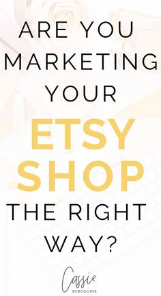 an image with the words are you marketing your etsy shop the right way?