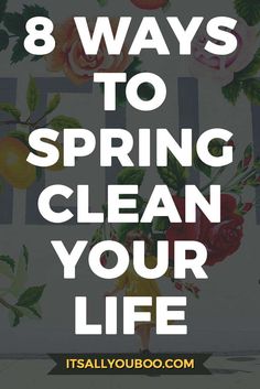 the words 8 ways to spring clean your life