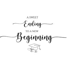 a black and white poster with the words sweet ending to a new beginning