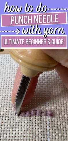 someone is stamping something on the fabric with their thumbnails and text overlay reads how to do punch needle with yarn ultimate beginner's guide