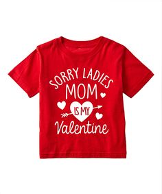 a red shirt that says sorry ladies mom is my valentine