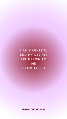 an image with the words i am magnetic and my desireds are drawn to me effortlessly