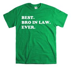 ">> A great gift for the brother in law! >> See all of our \"BEST EVER\" Shirts! https://www.etsy.com/shop/toastertees?section_id=19180172 ----------------------------------------- >> Unisex shirt Great quality 100% preshrunk cotton. Taped shoulder-to-shoulder, seamless rib at neck double-needle stitching. >> Sizing Available in Small, Medium, Large, XL, 2XL, 3XL, 4XL >> Colors Available in Black, Charcoal, Daisy, Chocolate, Dark Heather, Pink, Irish Green, Light Bl One Tree Hill Shirts, Trumpet Shirts, Ew People Shirt, Sibling Gifts, Cat Lover Shirt, Husband Shirts, Grandpa Shirt, Husband Humor, Gift For Brother