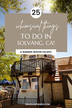 a house with the words 25 unusual things to do in solvanc, ca